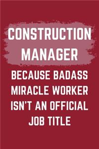 Construction Manager Because Badass Miracle Worker Isn't An Official Job Title