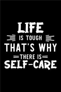 Life Is Tough That's Why There Is Self-Care