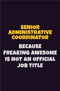 Senior Administrative Coordinator, Because Freaking Awesome Is Not An Official Job Title