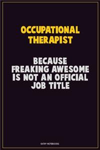 Occupational Therapist, Because Freaking Awesome Is Not An Official Job Title