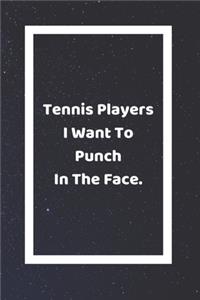 Tennis Players I Want To Punch In The Face
