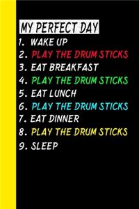 My Perfect Day Wake Up Play The Drum Sticks Eat Breakfast Play The Drum Sticks Eat Lunch Play The Drum Sticks Eat Dinner Play The Drum Sticks Sleep