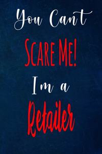 You Can't Scare Me! I'm A Retailer