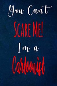 You Can't Scare Me! I'm A Cartoonist