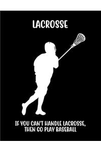 Lacrosse If You Can't Handle Lacrosse, Then Go Play Baseball