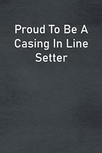 Proud To Be A Casing In Line Setter