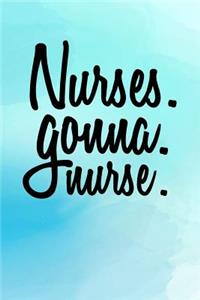 Nurses. Gonna. Nurse.