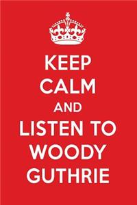 Keep Calm and Listen to Woody Guthrie: Woody Guthrie Designer Notebook