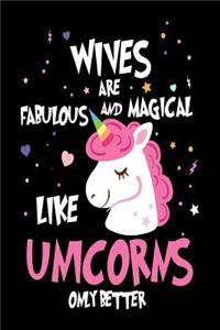 Wives Are Fabulous and Magical Like Unicorns Only Better: Best Wife Ever Unicorn Gift Notebook