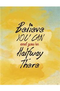 Believe You Can and You're Halfway There
