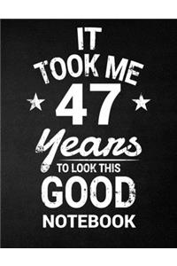 It Took Me 47 Years To Look This Good Notebook