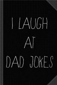 I Laugh at Dad Jokes Journal Notebook