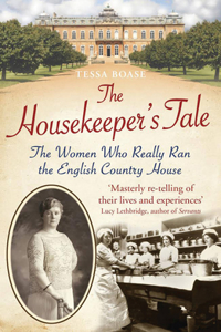 The Housekeeper's Tale: The Women Who Really Ran the English Country House