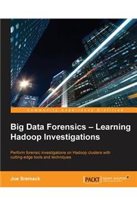 Big Data Forensics - Learning Hadoop Investigations