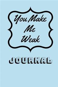 You Make Me Weak: Journal