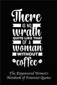 There Is No Wrath Quite Like That of a Woman Without Coffee