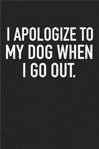 I Apologize to My Dog When I Go Out