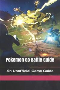 Pokemon Go Battle Guide: An Unofficial Game Guide