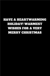 Have a Heartwarming Holiday! Warmest Wishes for a Very Merry Christmas