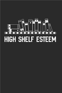 High Shelf Esteem: "high Self Esteem" Blank Lined Journal for Book and Reading Lovers, 6 by 9 Inches, 110 Pages