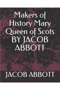Makers of History Mary Queen of Scots by Jacob Abbott