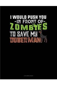 I Would Push You in Front of Zombies to Save My Doberman