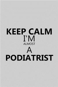 Keep Calm I'm Almost a Podiatrist