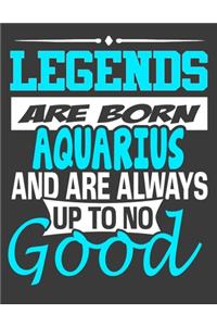 Legends are Born Aquarius and Always Up to No Good