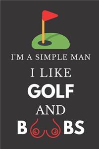 I'm a Simple Man I Like Golf and Boobs