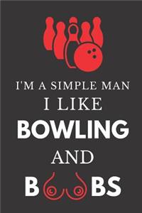 I'm a Simple Man I Like Bowling and Boobs