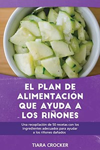 El Plan de Alimentación Que Ayuda a los Riñones