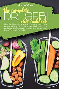 The Complete Dr. Sebi Diet Cookbook