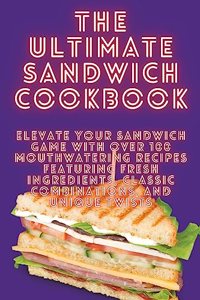 The Ultimate Sandwich Cookbook
