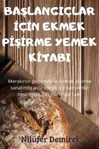 BaŞlangiclar İcİn Ekmek PİŞİrme Yemek Kİtabi