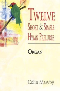 Twelve Short and Simple Hymn Preludes