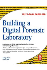 Building a Digital Forensic Laboratory: Establishing and Managing a Successful Facility