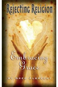 Rejecting Religion - Embracing Grace