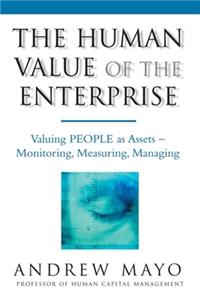 The Human Value of the Enterprise: Valuing People as Assets: Monitoring, Measuring, Managing