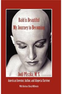 BALD IS BEAUTIFUL --- My Journey to Becoming