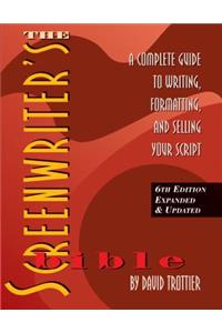 The Screenwriter's Bible: A Complete Guide to Writing, Formatting, and Selling Your Script