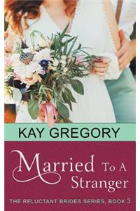 Married To A Stranger (The Reluctant Brides Series, Book 3)