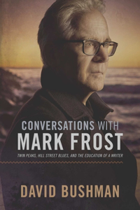 Conversations with Mark Frost: Twin Peaks, Hill Street Blues, and the Education of a Writer