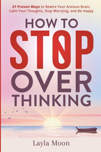 How to Stop Overthinking