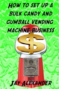 How To Set Up A Bulk Candy and Gumball Vending Machine Business