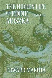 Hidden Life of Eddie Moszka