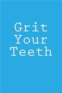 Grit Your Teeth
