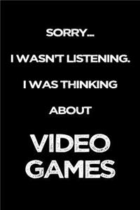 Sorry I Wasn't Listening. I Was Thinking About Video Games