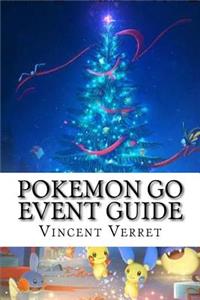 Pokemon Go Event Guide: An Unauthorized Guide for Aspiring Pokemon Masters