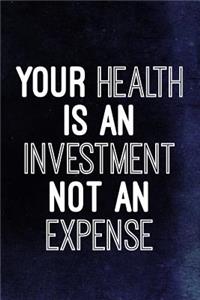 Your Health Is An Investment Not An Expense