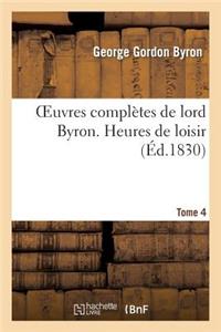 Oeuvres Complètes de Lord Byron. T. 4. Heures de Loisir